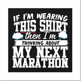 If I'm Wearing This Shirt Then I'm Thinking About My Next Marathon Posters and Art